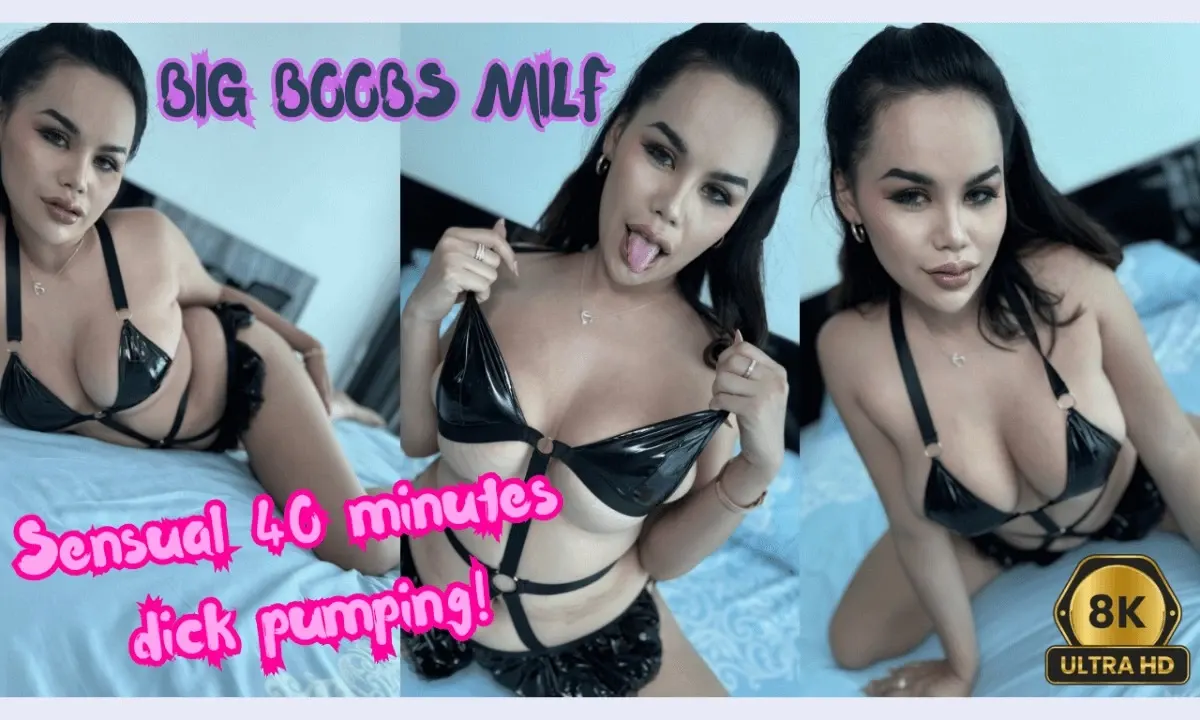 Big Boobs Asian Milf 40 min sensual dick pumping