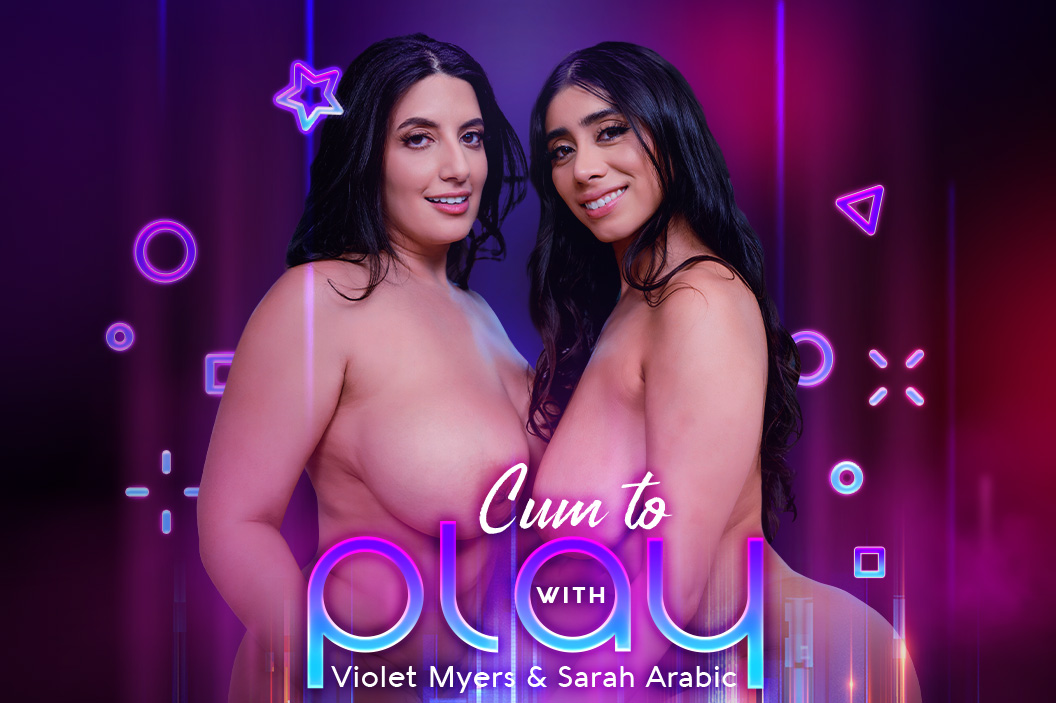 Cum To Play with: Violet Myers & Sarah Arabic