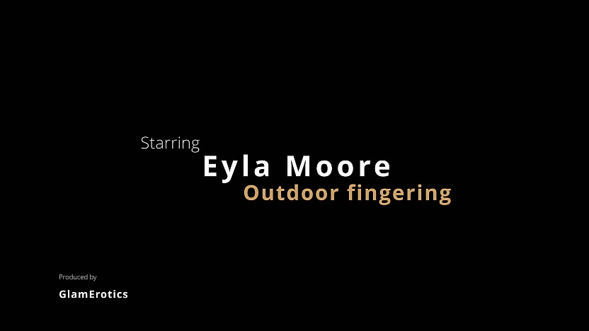 Eyla Moore Outdoor Fingering 4K